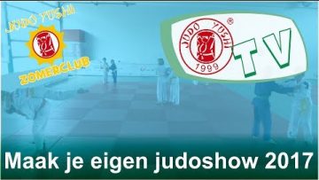 Judo Yushi TV Zomerclub 2017 Maak je eigen judoshow